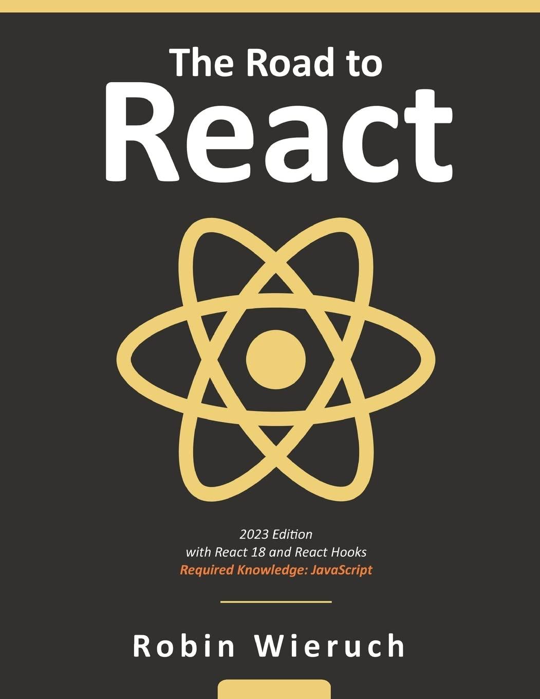 the road to react with react 18 and react hooks 2023 edition robin wieruch 172004399x, 978-1720043997