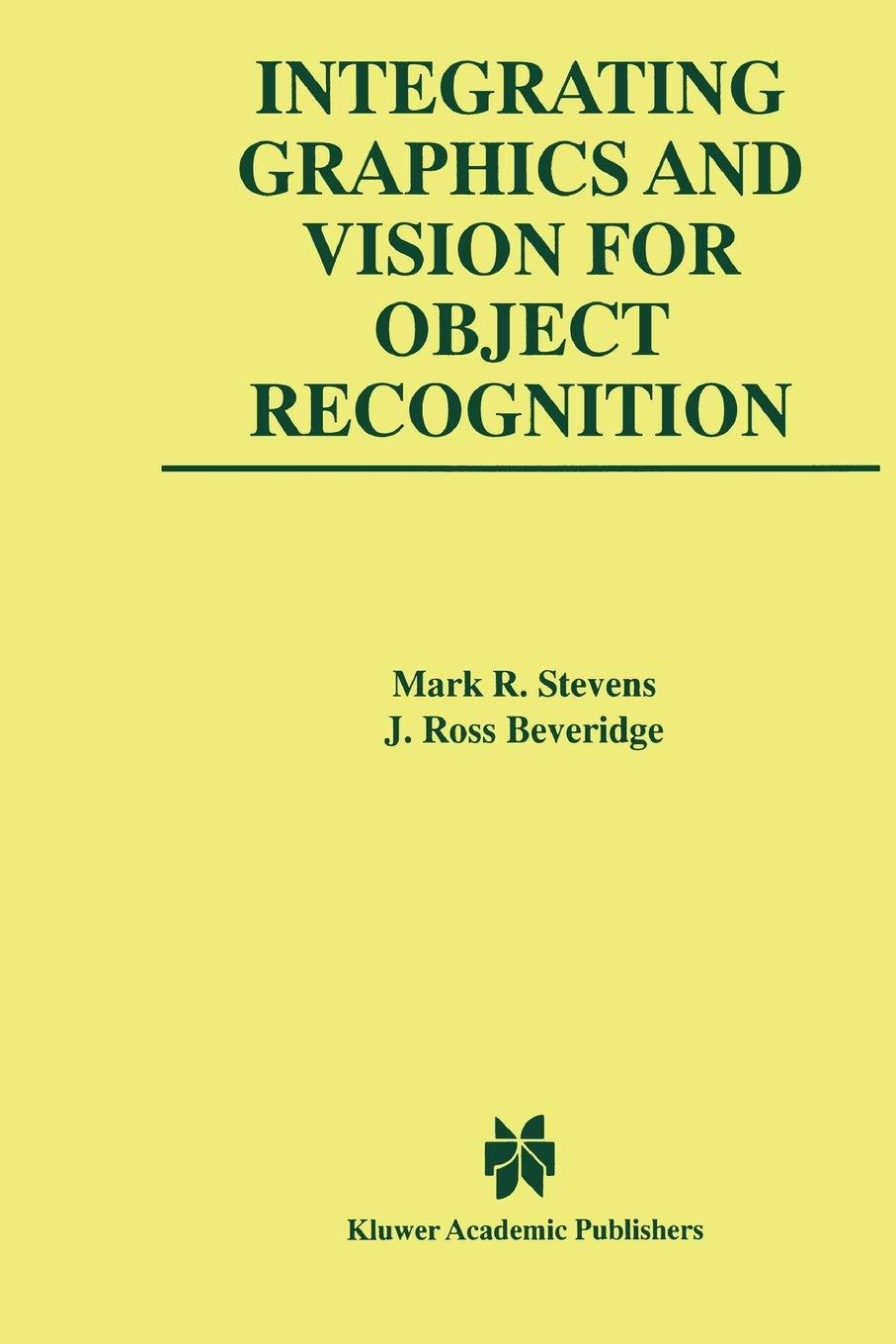 integrating graphics and vision for object recognition 2001 edition mark r. stevens, j. ross beveridge