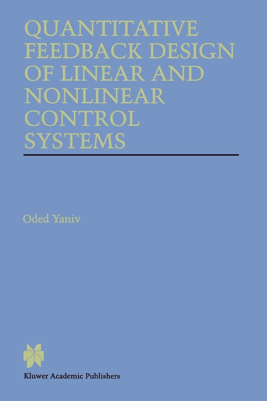 quantitative feedback design of linear and nonlinear control systems 1999 edition oded yaniv 1441950893,