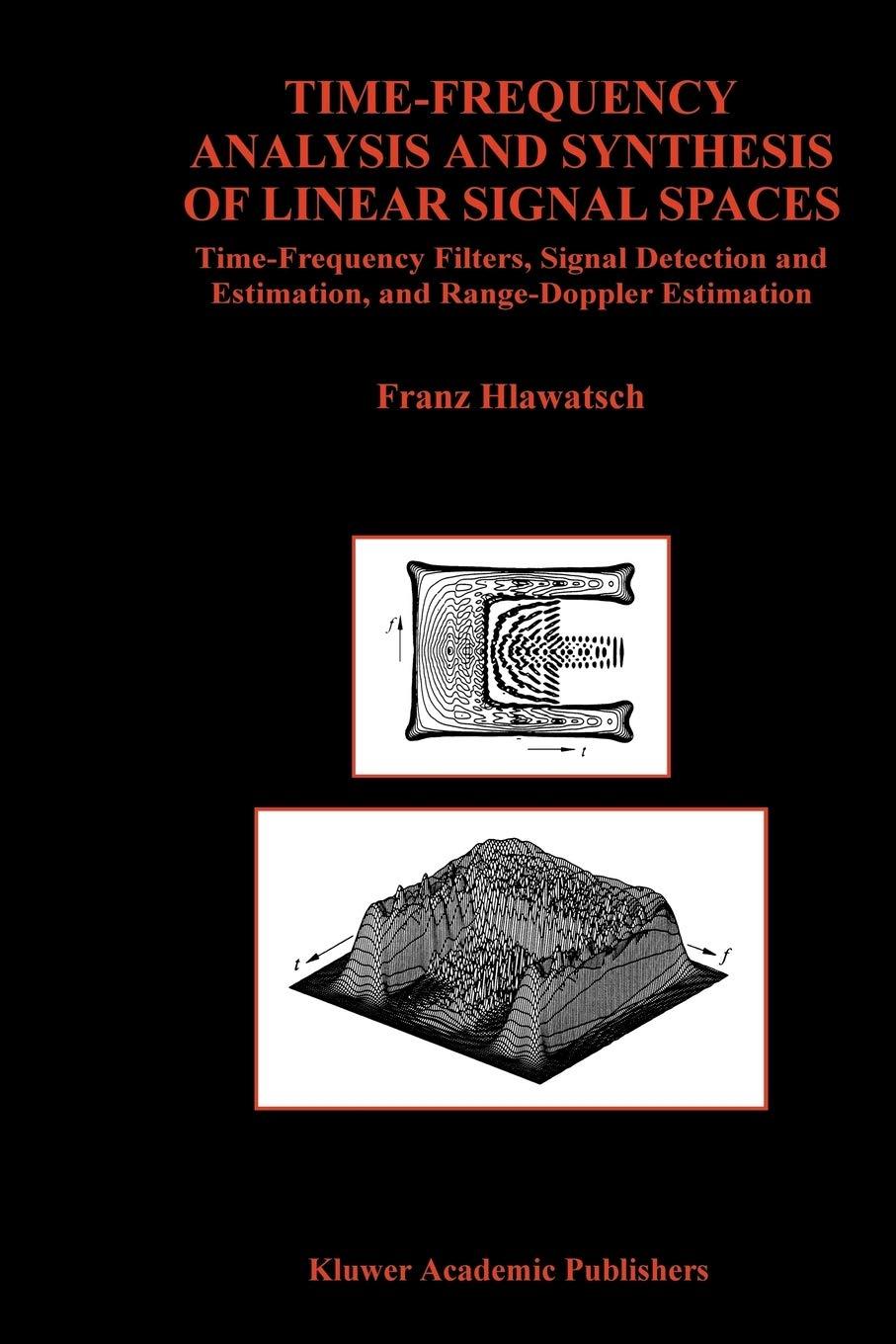 time frequency analysis and synthesis of linear signal spaces 1998 edition franz hlawatsch 144195032x,