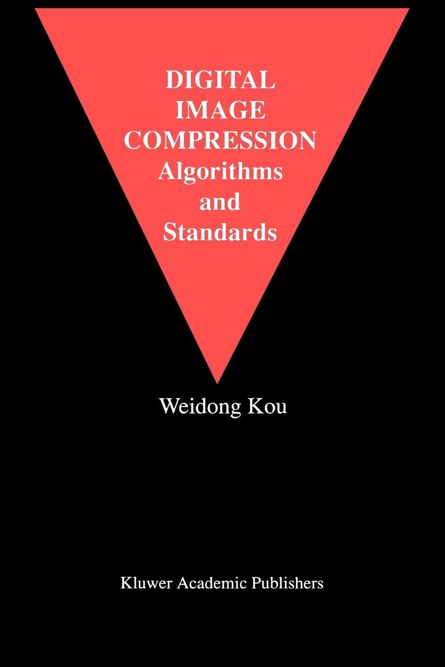 digital image compression algorithms and standards 1995 edition weidong kou 1441951563, 978-1441951564