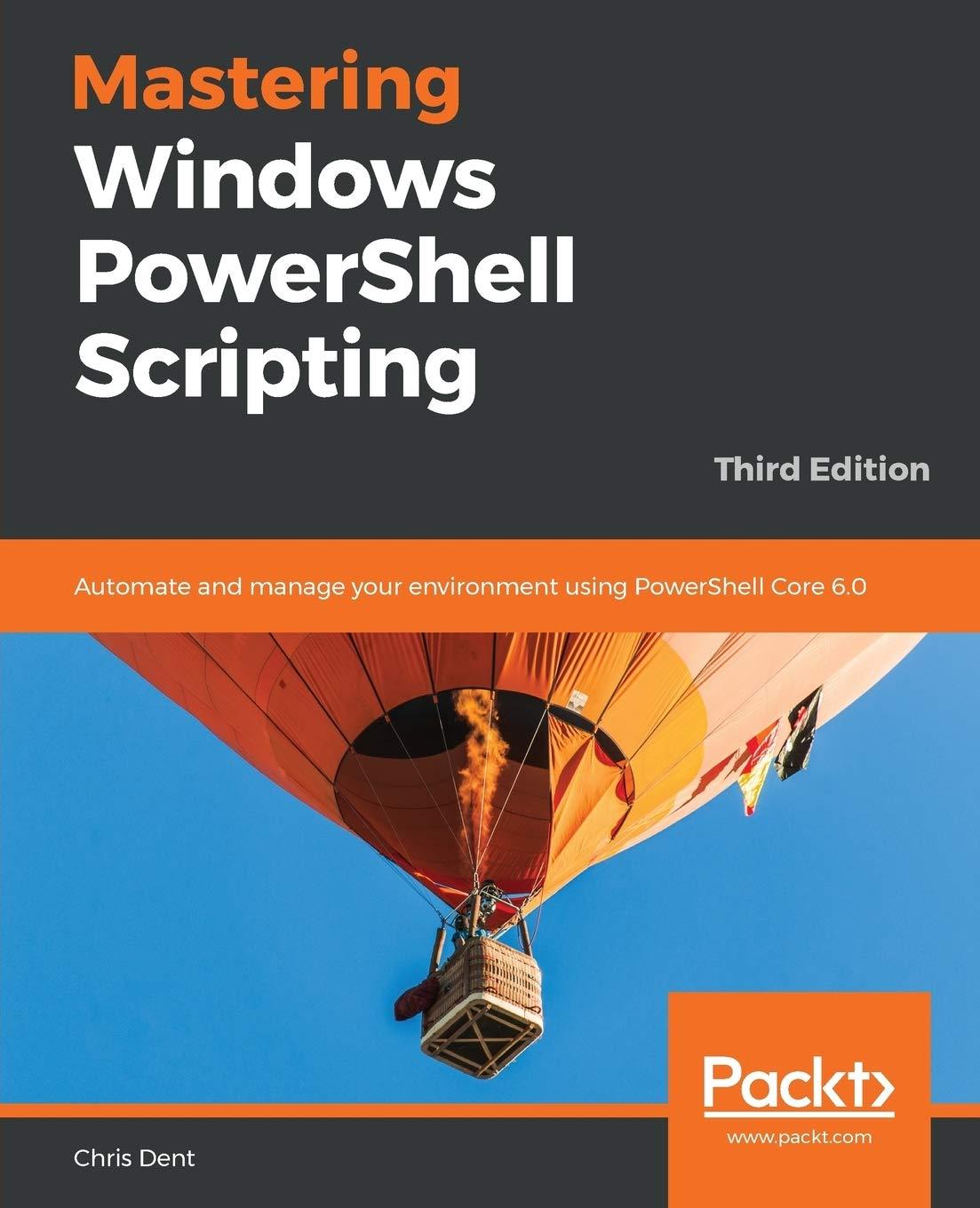 mastering windows powershell scripting automate and manage your environment using powershell core 6 0 3rd