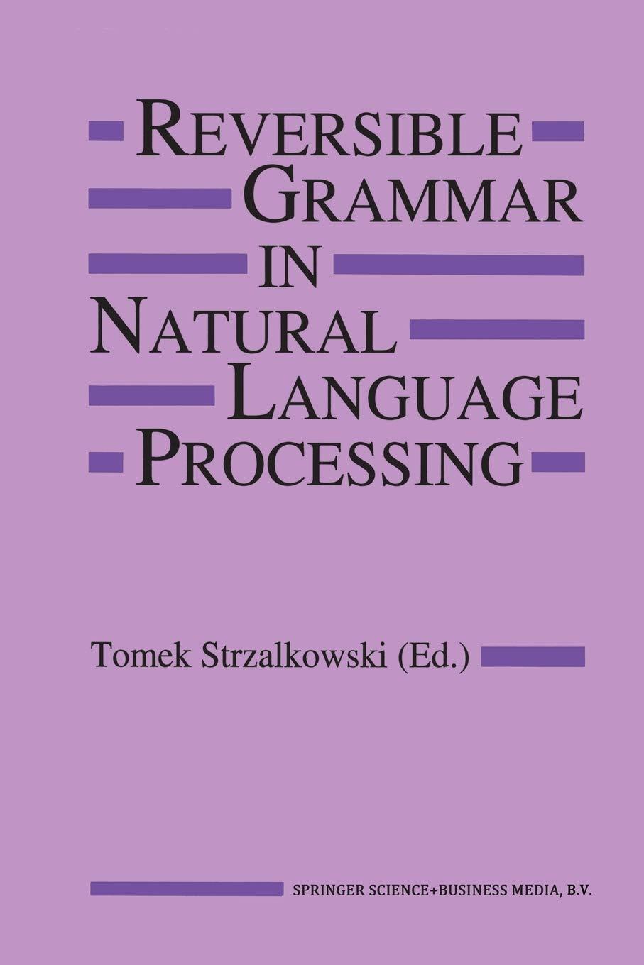 reversible grammar in natural language processing 1994 edition t. strzalkowski 1461361737, 978-1461361732