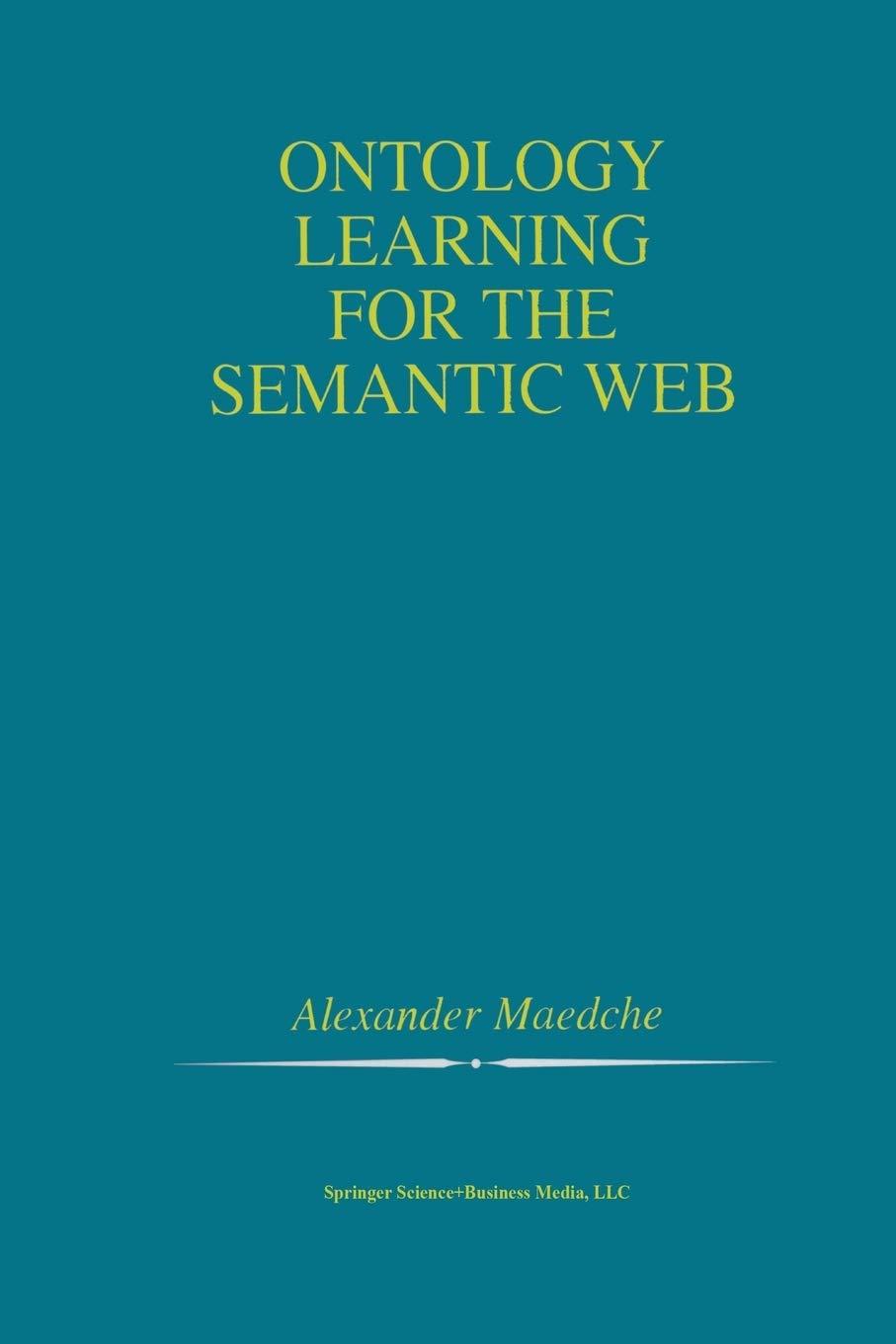 ontology learning for the semantic web 2002 edition alexander maedche 1461353076, 978-1461353072