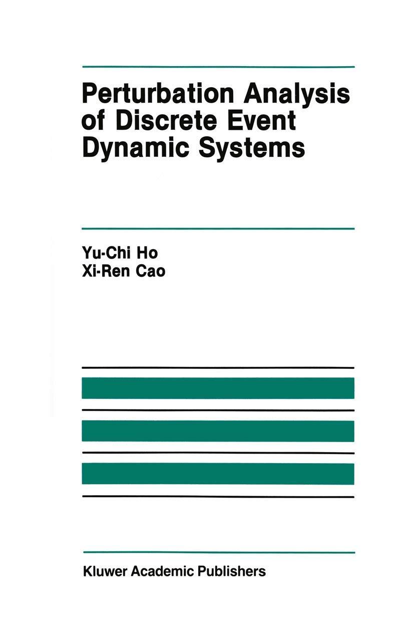 perturbation analysis of discrete event dynamic systems 1991 edition yu-chi (larry) ho, xi-ren cao
