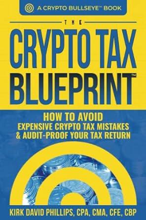 the crypto tax blueprint how to avoid expensive crypto tax mistakes and audit proof your tax return 1st