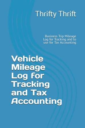 Vehicle Mileage Log For Tracking And Tax Accounting Business Trip Mileage Log For Tracking And To Use For Tax Accounting