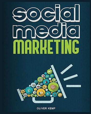 social media marketing 1st edition oliver kemp 1087955904, 978-1087955902