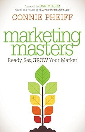 marketing masters ready set grow your market 1st edition connie pheiff 1630473979, 978-1630473976