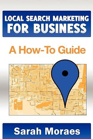 local search marketing for business a how to guide 1st edition sarah moraes ,michael schwartz ,elise redlin