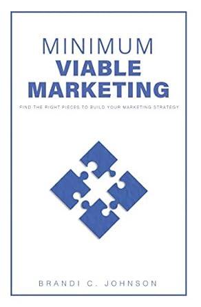minimum viable marketing find the right pieces to build your marketing strategy 1st edition brandi c johnson