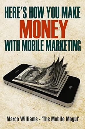 heres how you make money with mobile marketing 1st edition marco williams 1633234177, 978-1633234178
