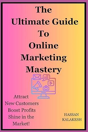 the ultimate guide to online marketing mastery attract new customers boost profits and shine in the market