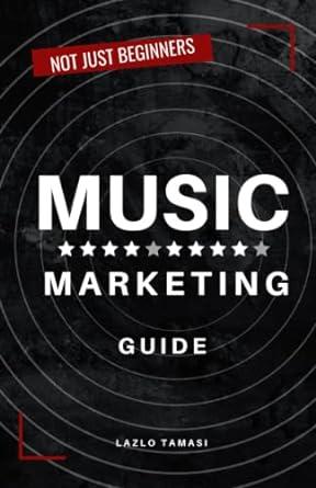 not just beginners music marketing guide 1st edition tamasi lazlo 979-8391017554