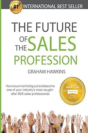 the future of the sales profession how to survive the big cull and become one of your industrys most sought