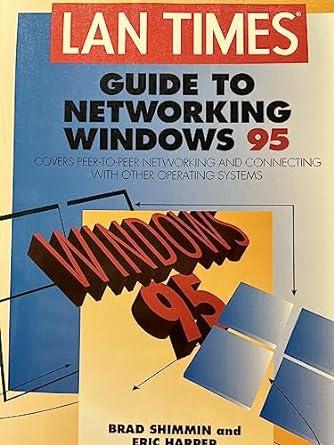 lan times guide to networking windows 95 covers peer to peer networking and connecting with other operating