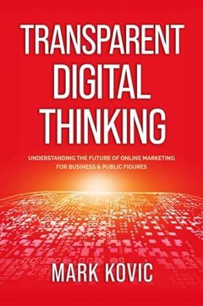 transparent digital thinking understanding the future of online marketing for business and public figures 1st