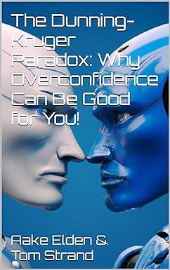 the dunning kruger paradox why overconfidence can be good for you 1st edition aake elden ,tom strand