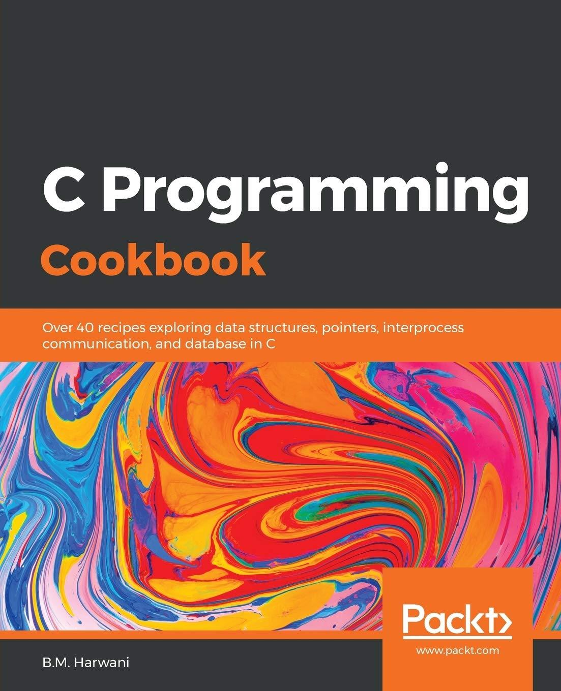 c programming cookbook over 40 recipes exploring data structures pointers interprocess communication and