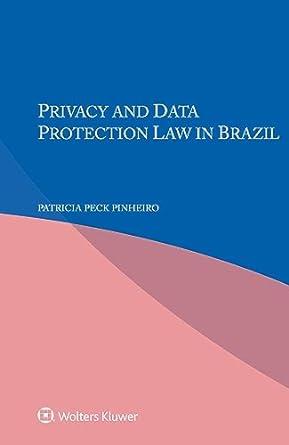 privacy and data protection law in brazil 1st edition patricia peck pinheiro 9403535261, 9789403535265