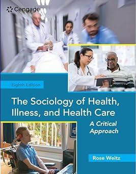 the sociology of health illness and health care a critical approach 8th edition rose weitz 0357045076,