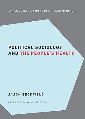 political sociology and the peoples health 1st edition jason beckfield, nancy krieger 0190492473,