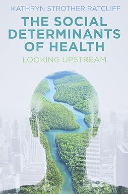 the social determinants of health looking upstream 1st edition kathryn strother ratcliff 150950432x,
