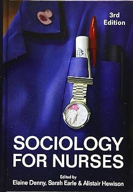 sociology for nurses 3rd edition elaine denny, sarah earle, alistair hewison 1509505407, 978-1509505401