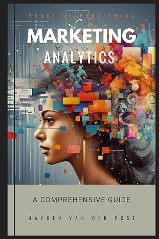 marketing analytics a comprehensive guide 1st edition hayden van der post, john nobel , alice schwartz