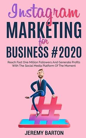 instagram marketing for business 2020 reach fast one million followers and generate profits with the social