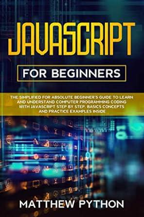 javascript for beginners the simplified for absolute beginner’s guide to learn and understand computer