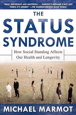the status syndrome: how social standing affects our health and longevity 1st edition michael marmot