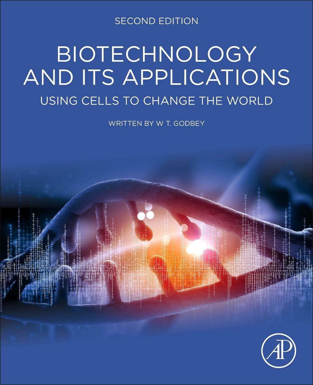 biotechnology and its applications using cells to change the world 2nd edition w.t. godbey 0128177268,