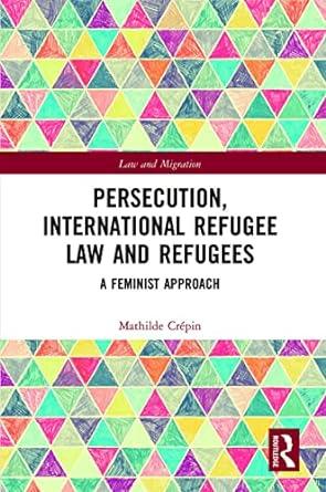 persecution international refugee law and refugees 1st edition mathilde crepin 0367528258, 9780367528256