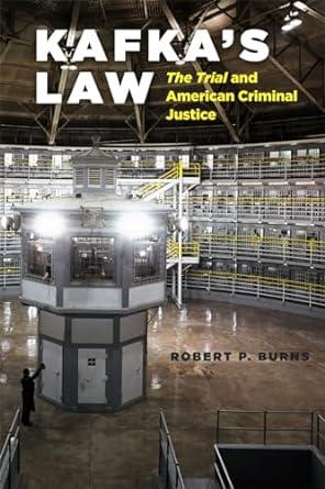 kafkas law the trial  and american criminal justice 1st edition robert p. burns 022616747x, 9780226167473