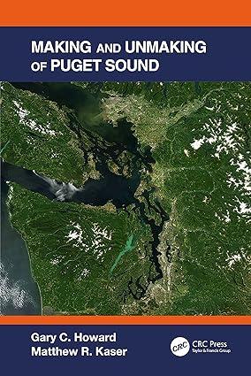 making and unmaking of puget sound 1st edition gary c howard, matthew r kaser 1138596795, 9781138596795