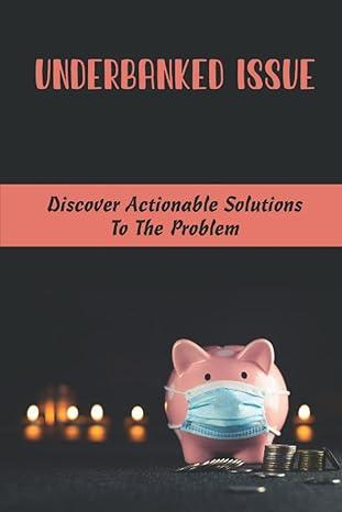 underbanked issue discover actionable solutions to the problem 1st edition stormy dougher b0bfwfl6h6,