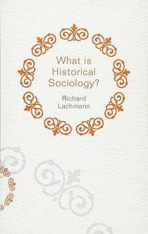what is historical sociology 1st edition richard lachmann 0745660096, 978-0745660097