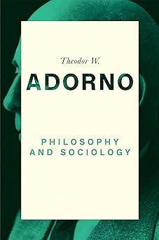 philosophy and sociology 1st edition theodor w. adorno, dirk braunstein, nicholas walker 0745679420,