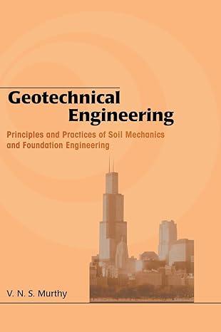 geotechnical engineering principles and practices of soil mechanics and foundation engineering 1st edition