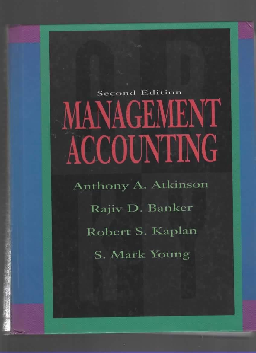 management accounting 2nd edition rajiv d. banker, robert s. kaplan, s. mark young, anthony a. atkinson