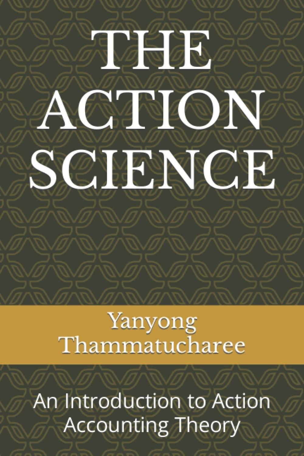 the action science an introduction to action accounting theory 1st edition yanyong thammatucharee b0bm3pqc1c,
