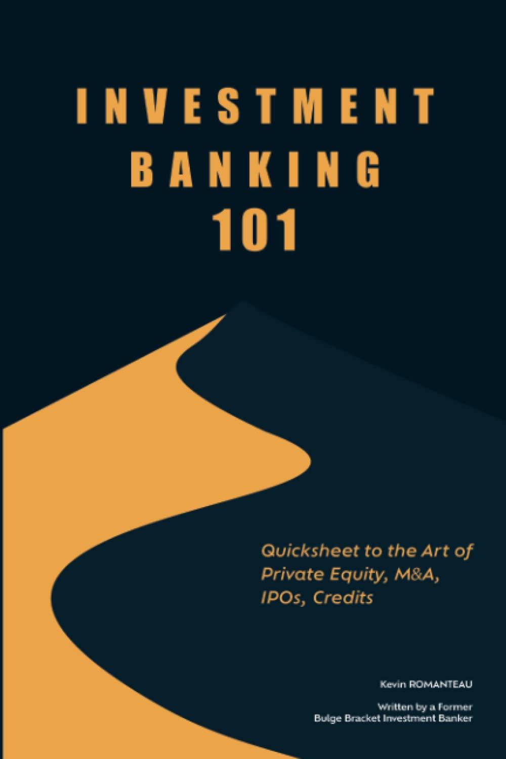 investment banking 101 quicksheet to the art of private equity m&a ipos credits 1st edition m. kevin