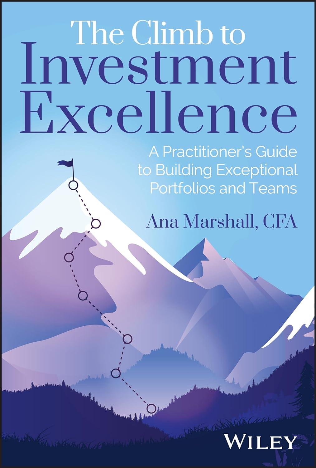 the climb to investment excellence a practitioners guide to building exceptional portfolios and teams 1st