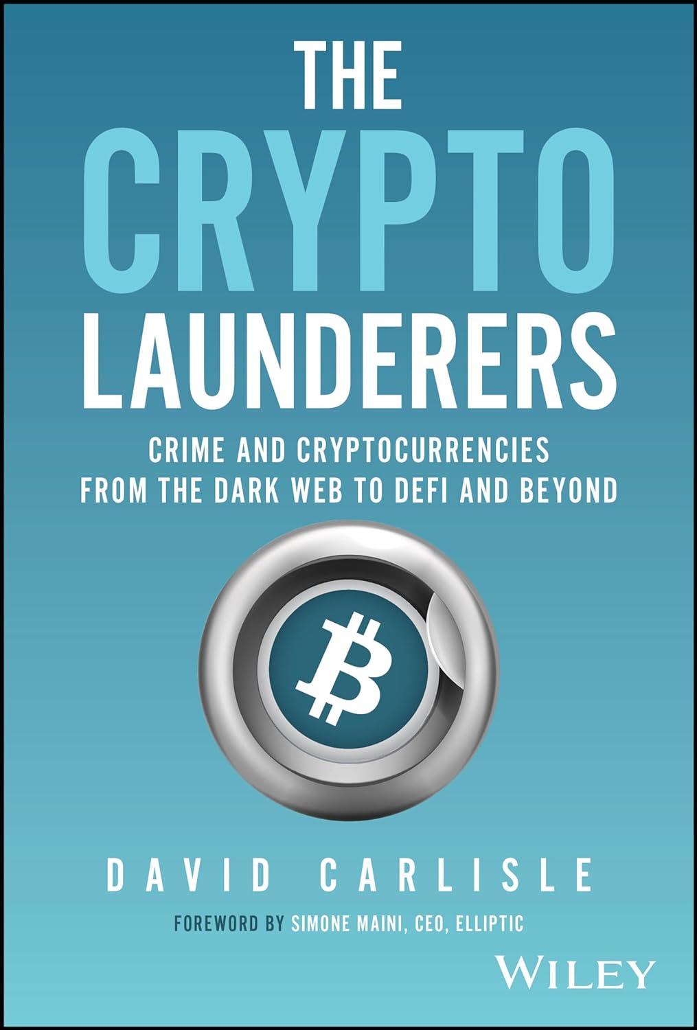 the crypto launderers crime and cryptocurrencies from the dark web to defi and beyond 1st edition david
