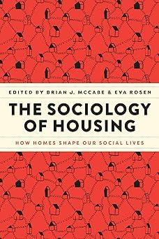 the sociology of housing: how homes shape our social lives 1st edition brian j. mccabe, eva rosen 0226828530,