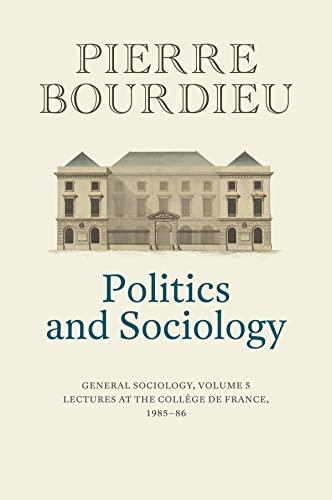 politics and sociology general sociology volume 5 politics and sociolog 1st edition pierre bourdieu, peter
