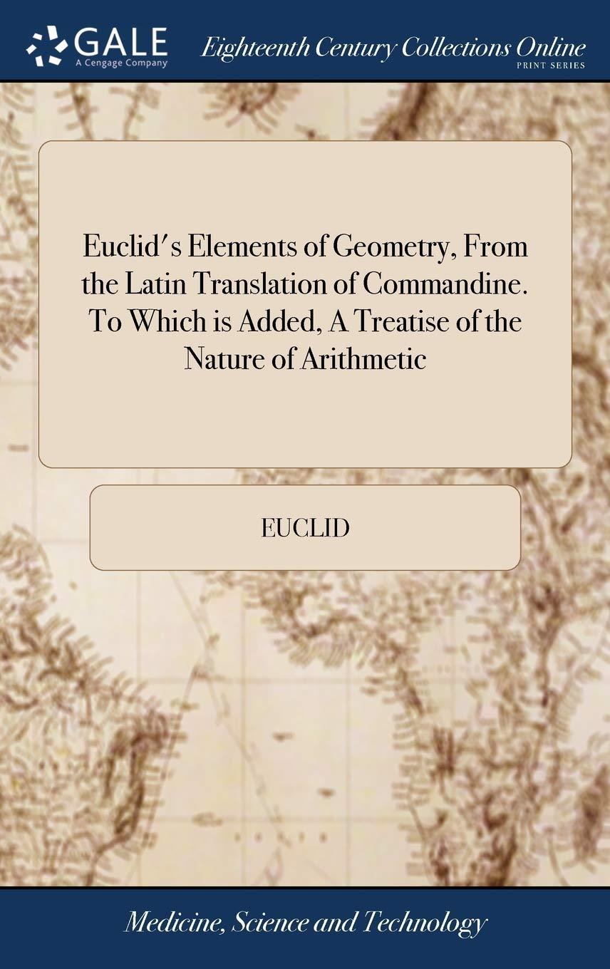 euclids elements of geometry from the latin translation of commandine to which is added a treatise of the