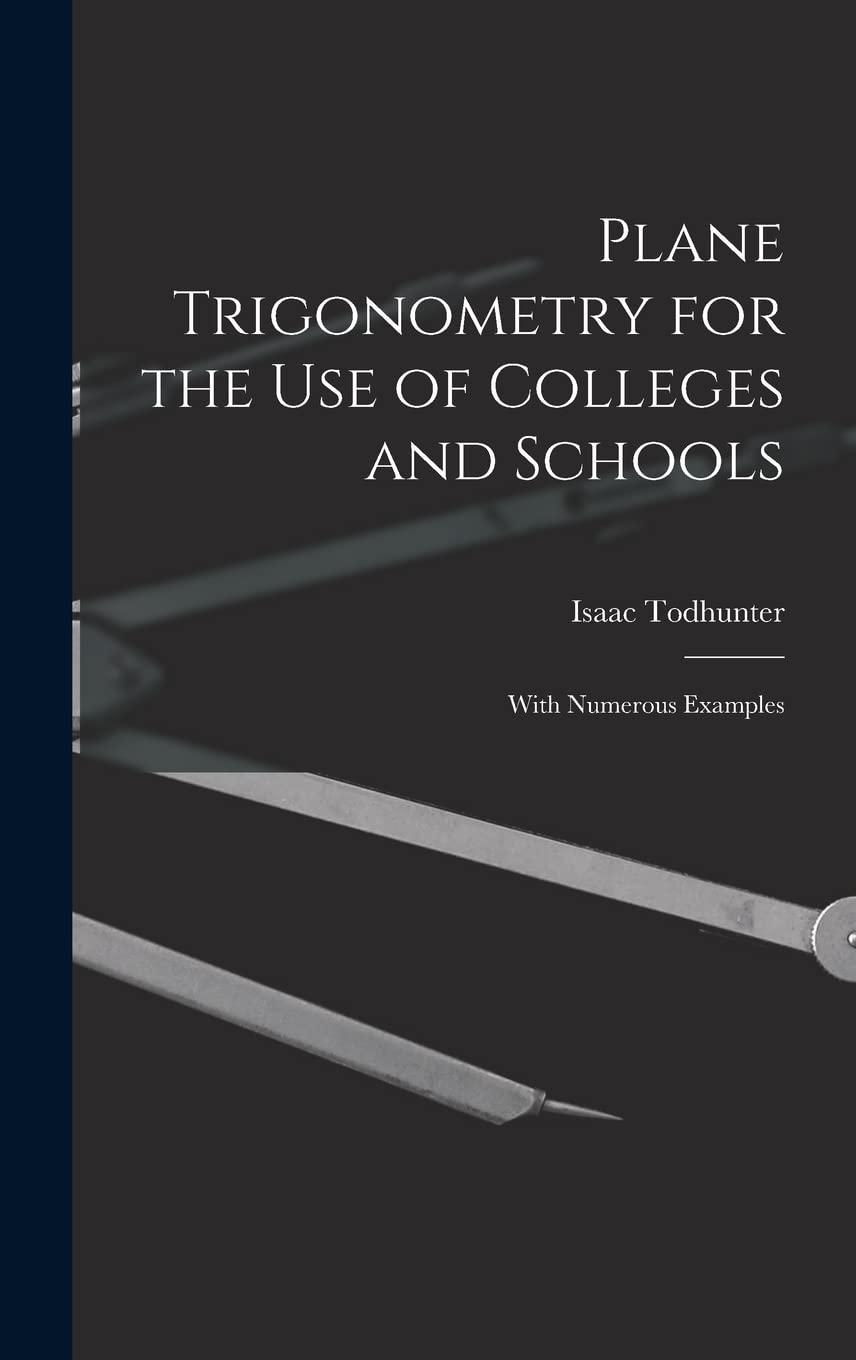 plane trigonometry for the use of colleges and schools with numerous examples 1st edition isaac todhunter