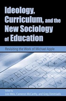 ideology curriculum and the new sociology of education 1st edition lois weis, cameron mccarthy, greg